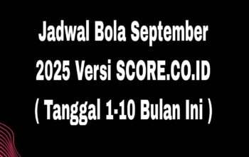 Jadwal Bola September 2025 Versi SCORE.CO.ID ( Tanggal 2-7 Bulan Ini )