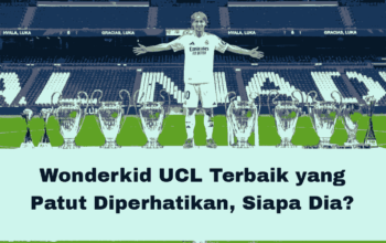 Wonderkid UCL Terbaik yang Patut Diperhatikan, Siapa Dia?