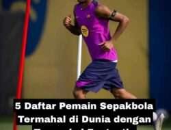 5 Daftar Pemain Sepakbola Termahal di Dunia dengan Transaksi Fantastis