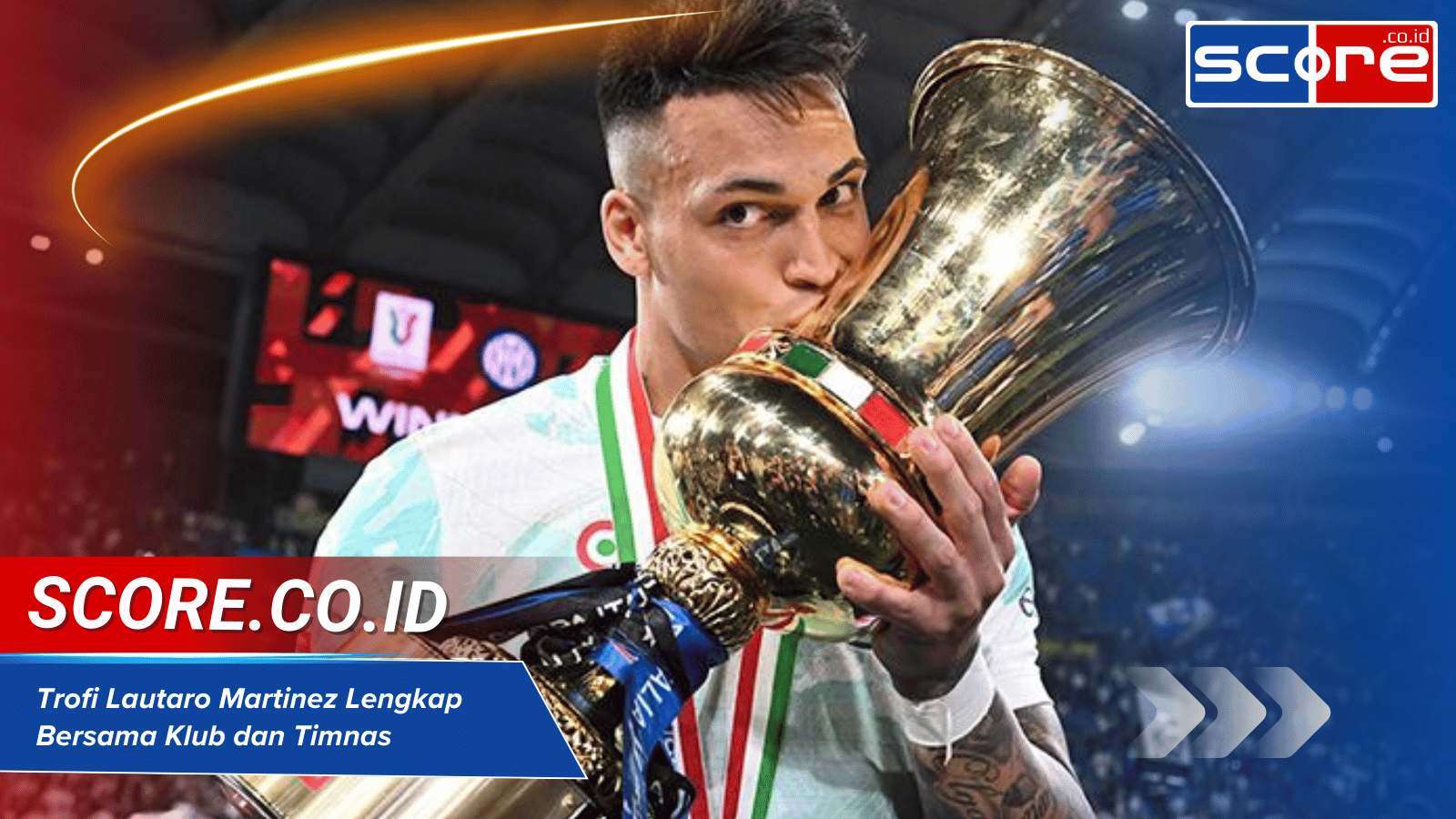 Trofi Lautaro Martinez Lengkap Bersama Klub dan Timnas