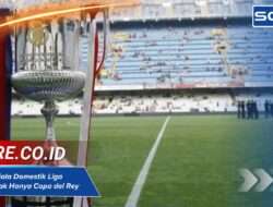 Apa Saja Piala Domestik Liga Spanyol? Tak Hanya Copa del Rey