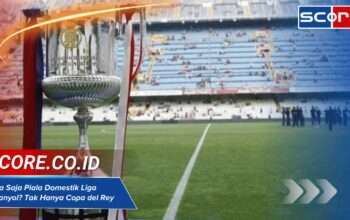 Apa Saja Piala Domestik Liga Spanyol? Tak Hanya Copa del Rey