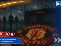 Bukan Cuma Isu, Ini 3 Bukti yang Menjawab Apakah MU Krisis Keuangan