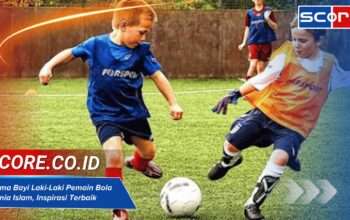 Nama Bayi Laki-Laki Pemain Bola Dunia Islam, Inspirasi Terbaik