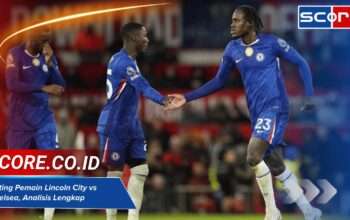 Rating Pemain Lincoln City vs Chelsea, Analisis Lengkap
