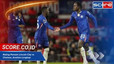 Rating Pemain Lincoln City vs Chelsea, Analisis Lengkap
