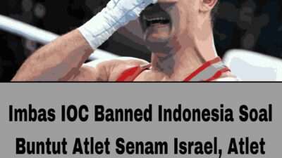 Imbas IOC Banned Indonesia Soal Buntut Atlet Senam Israel, Atlet Garuda Terancam Nasib Atlet Garuda Setelah Imbas IOC Banned Indonesia Soal Buntut Atlet Senam Israel