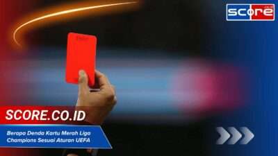 Berapa Denda Kartu Merah Liga Champions Sesuai Aturan UEFA Baru