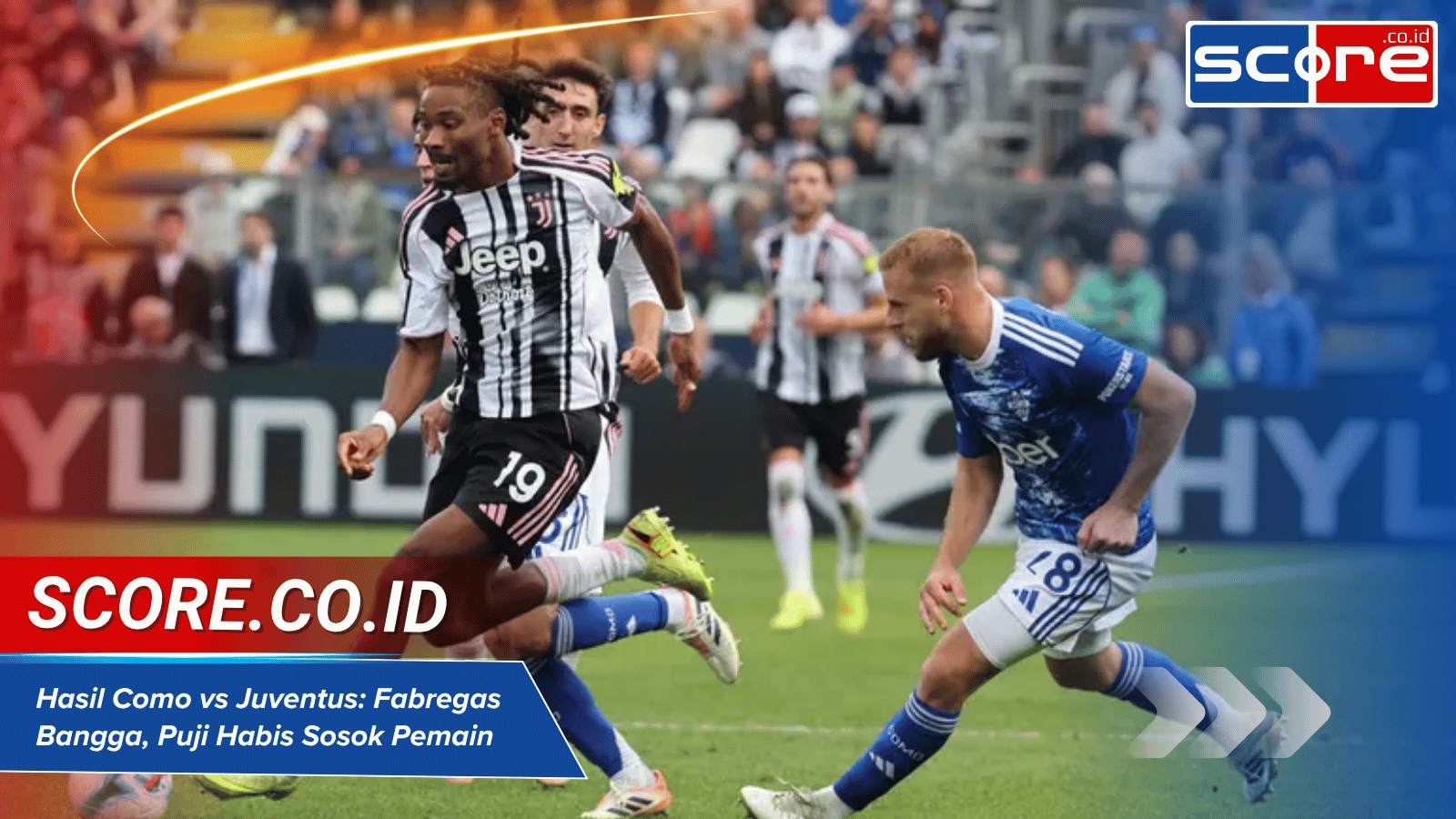 Hasil Como vs Juventus Fabregas Bangga, Puji Habis Sosok Pemain Kunci Ini