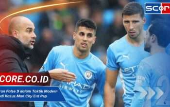 Peran False 9 dalam Taktik Modern: Studi Kasus Man City Era Pep Guardiola