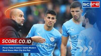 Peran False 9 dalam Taktik Modern: Studi Kasus Man City Era Pep Guardiola