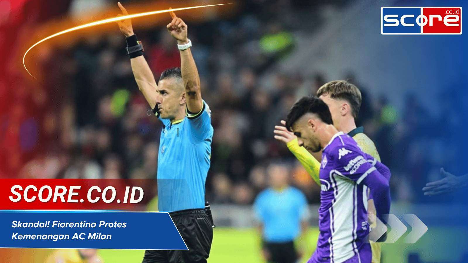 SKANDAL!' -Fiorentina Ngamuk Protes Kemenangan AC Milan