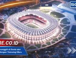 Stadion Tercanggih di Dunia dan Termegah dengan Teknologi Baru