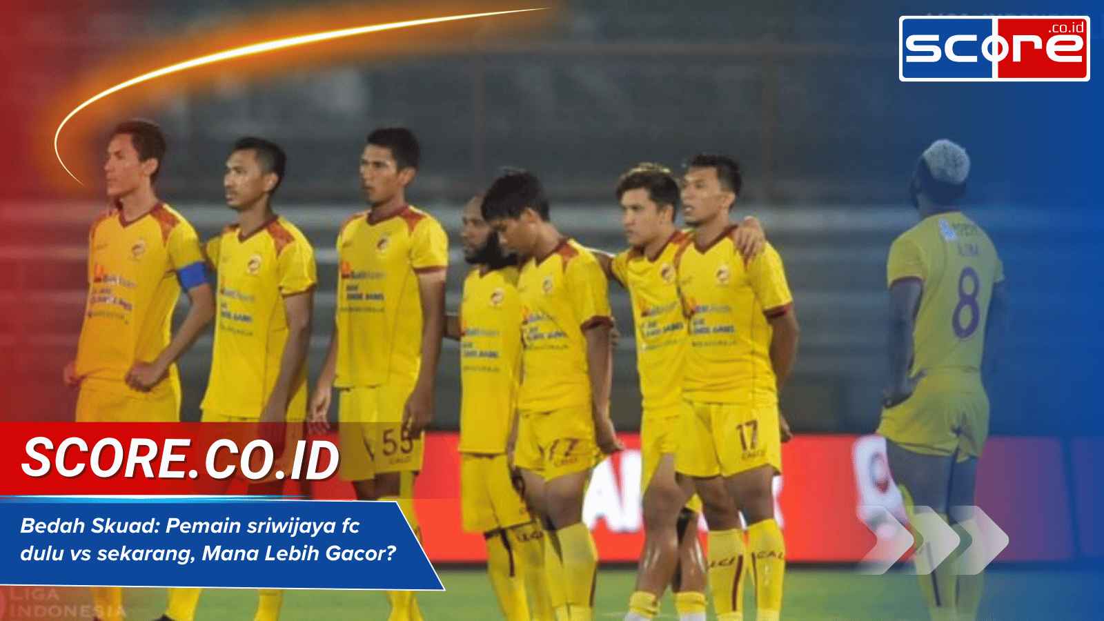Bedah Skuad: Pemain sriwijaya fc dulu vs sekarang, Mana yang Lebih Strong