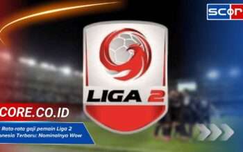 Cek Rata-rata gaji pemain Liga 2 Indonesia Terbaru: Nominalnya Wow