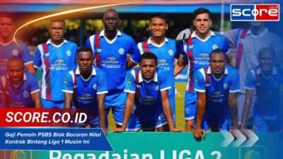 Gaji Pemain PSBS Biak Bocoran Nilai Kontrak Bintang Liga 1 Musim Ini