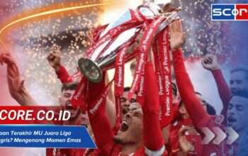 Kapan Terakhir MU Juara Liga Inggris? Mengenang Momen Emas Setan Merah