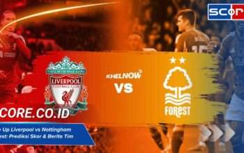Line Up Liverpool vs Nottingham Forest: Prediksi Skor & Berita Tim