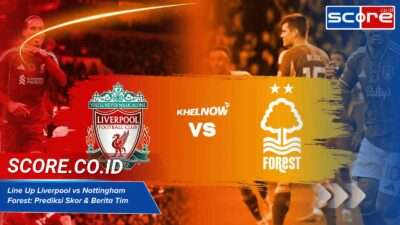 Line Up Liverpool vs Nottingham Forest: Prediksi Skor & Berita Tim