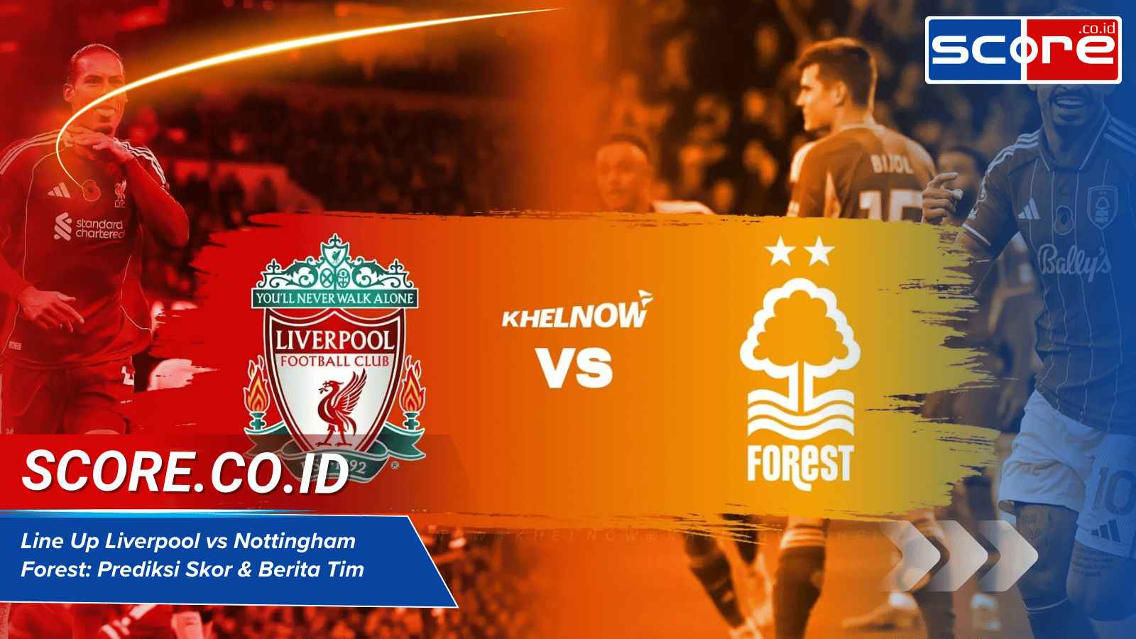 Line Up Liverpool vs Nottingham Forest: Prediksi Skor & Berita Tim