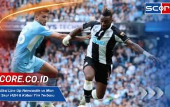 Prediksi Line Up Newcastle vs Man City Skor H2H & Kabar Tim Terbaru