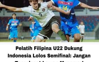 Pelatih Filipina U22 Dukung Indonesia Lolos Semifinal: Jangan Terpeleset Lawan Myanmar!
