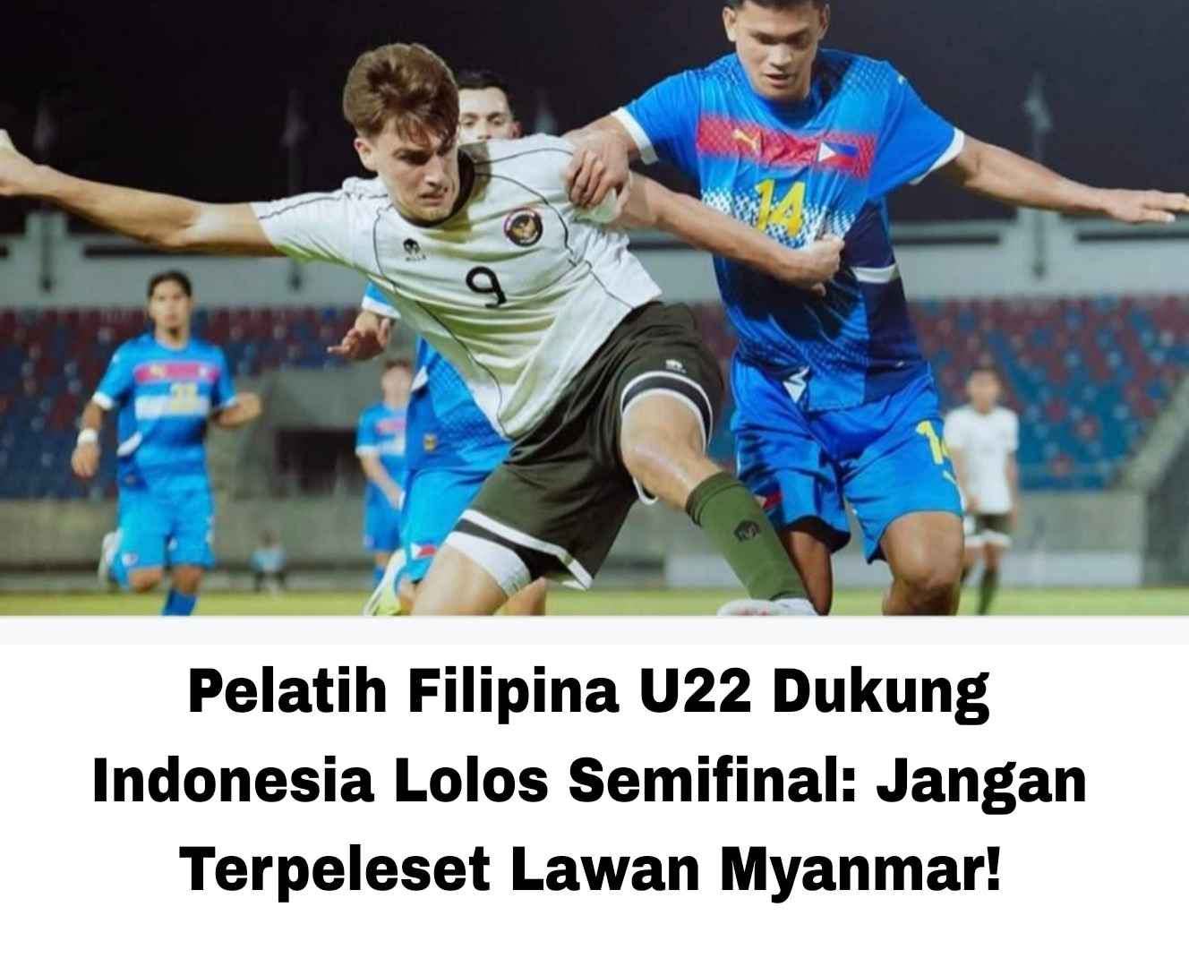Pelatih Filipina U22 Dukung Indonesia Lolos Semifinal: Jangan Terpeleset Lawan Myanmar!