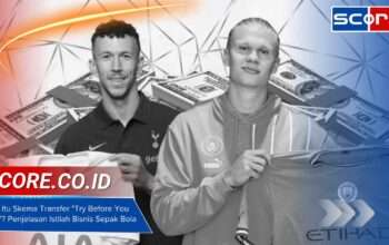 Apa Itu Skema Transfer Try Before You Buy? Penjelasan Istilah Bisnis Sepak Bola