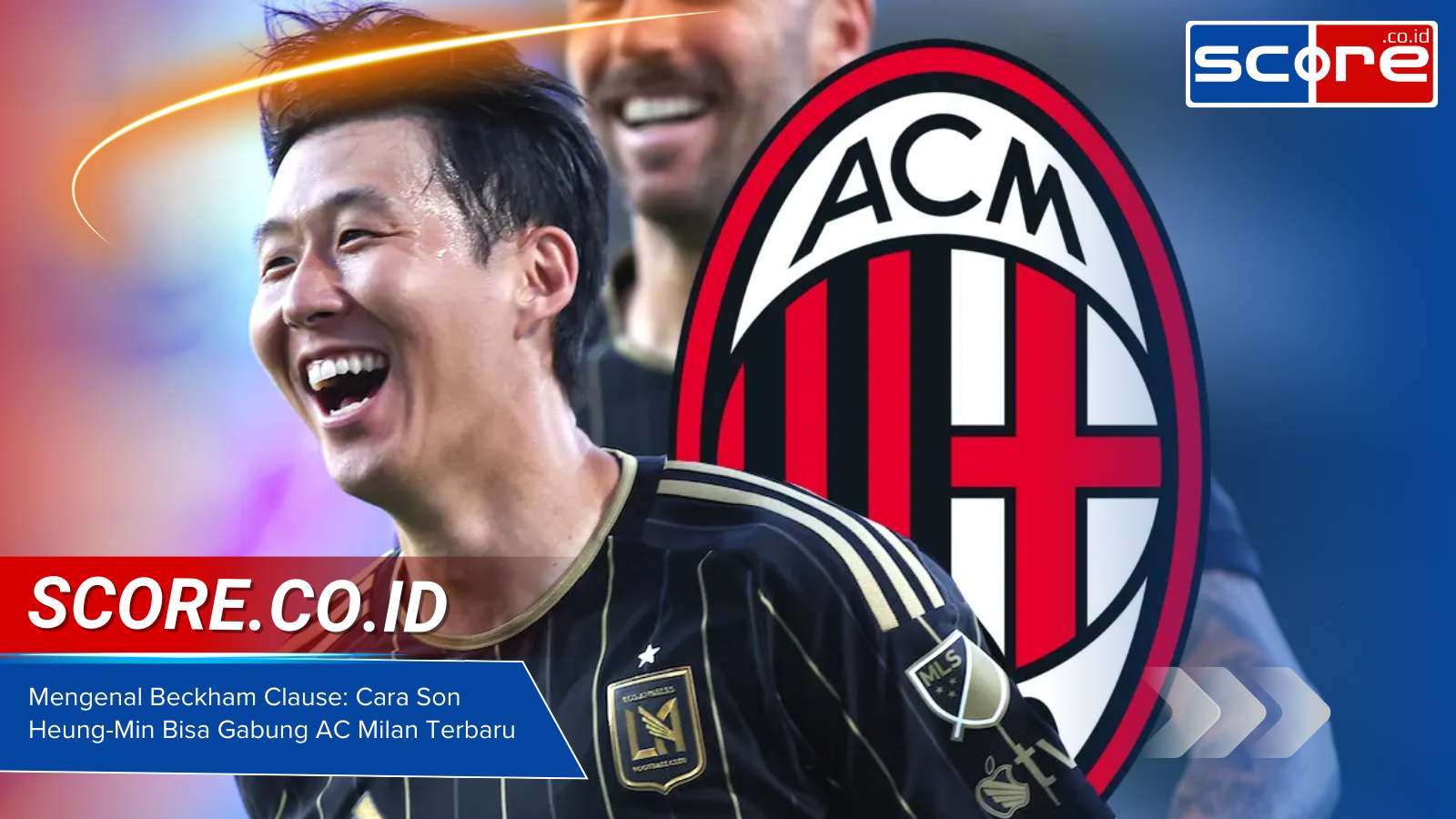Mengenal Beckham Clause: Cara Son Heung-Min Bisa Gabung AC Milan Terbaru