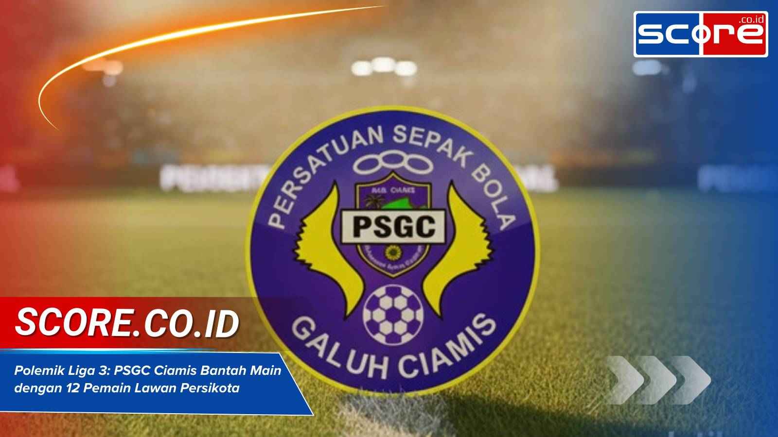 Polemik Liga 3 PSGC Ciamis Bantah Main dengan 12 Pemain Lawan Persikota