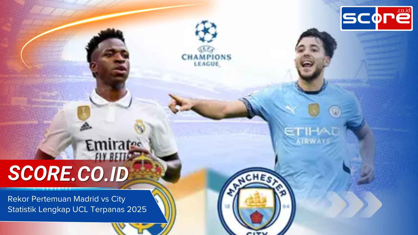 Rekor Pertemuan Madrid vs City Statistik Lengkap UCL Terpanas 2025