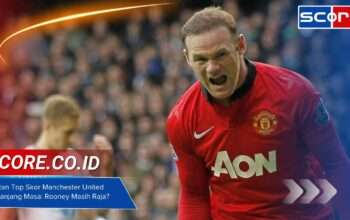 Urutan Top Skor Manchester United Sepanjang Masa: Rooney Masih Raja?