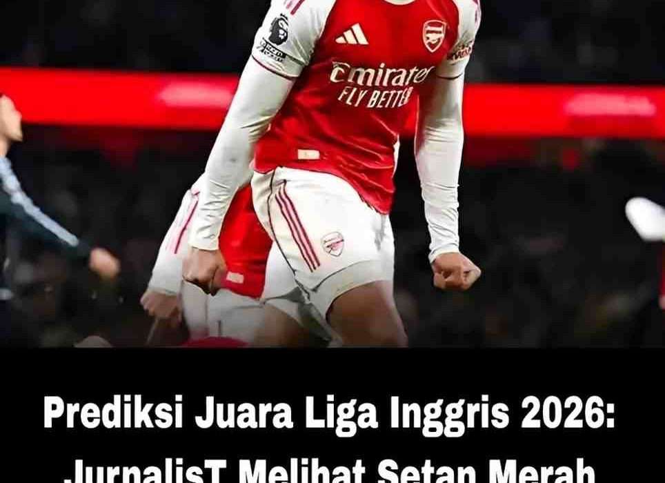 Prediksi Juara Liga Inggris 2026
